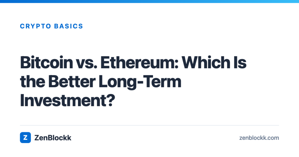 Bitcoin vs. Ethereum: Which Is the Better Long-Term Investment?