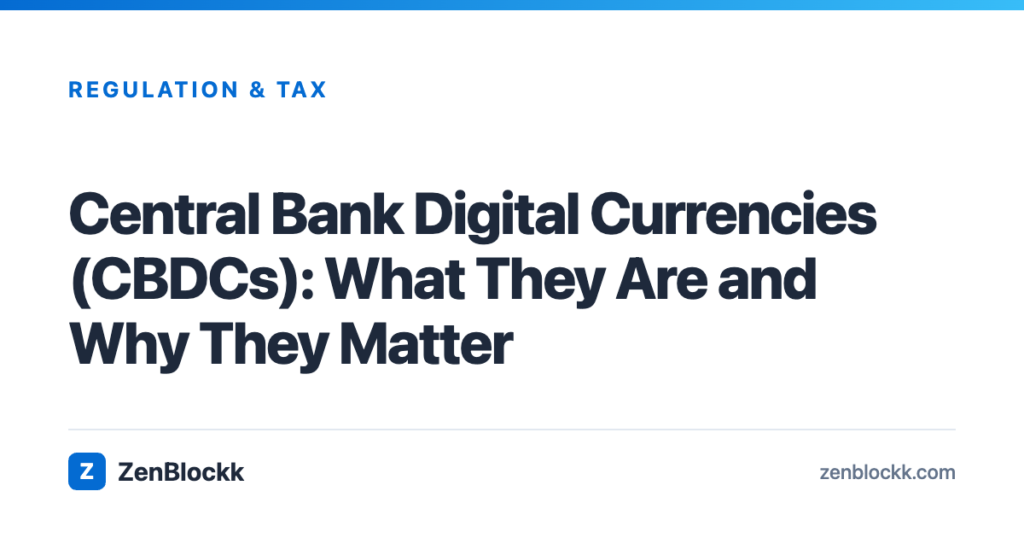 Central Bank Digital Currencies (CBDCs): What They Are and Why They Matter