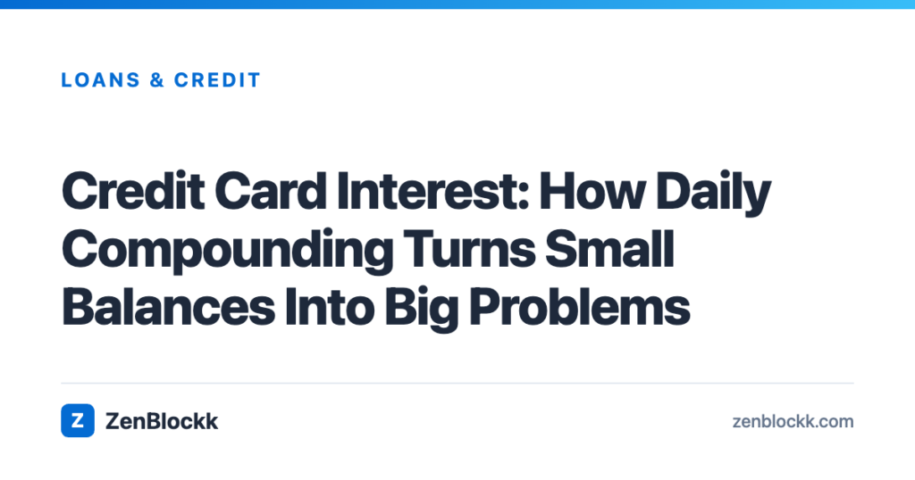 Credit Card Interest: How Daily Compounding Turns Small Balances Into Big Problems