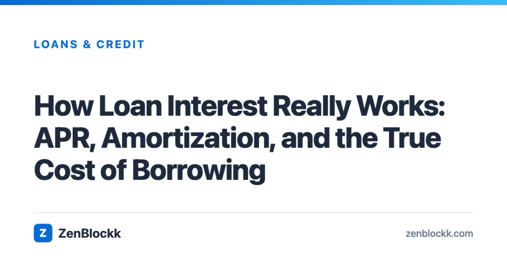 How Loan Interest Really Works: APR, Amortization, and the True Cost of Borrowing