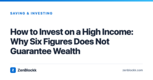 How to Invest on a High Income: Why Six Figures Does Not Guarantee Wealth