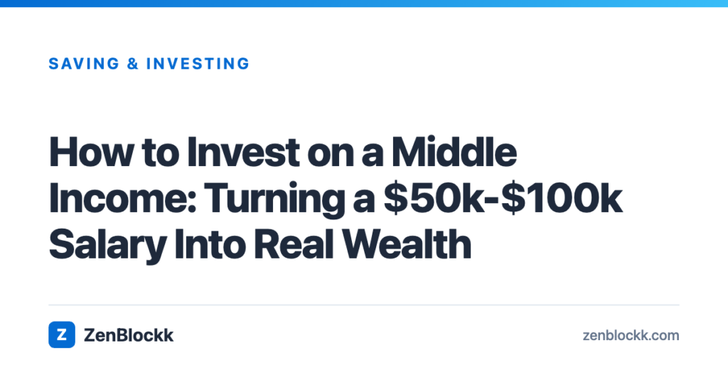 How to Invest on a Middle Income: Turning a $50k-$100k Salary Into Real Wealth