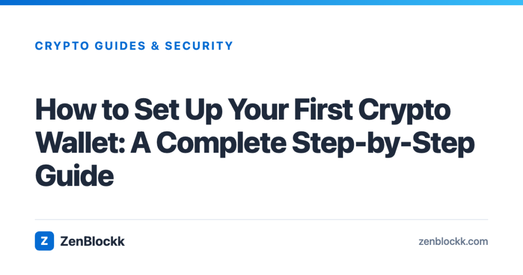 How to Set Up Your First Crypto Wallet: A Complete Step-by-Step Guide