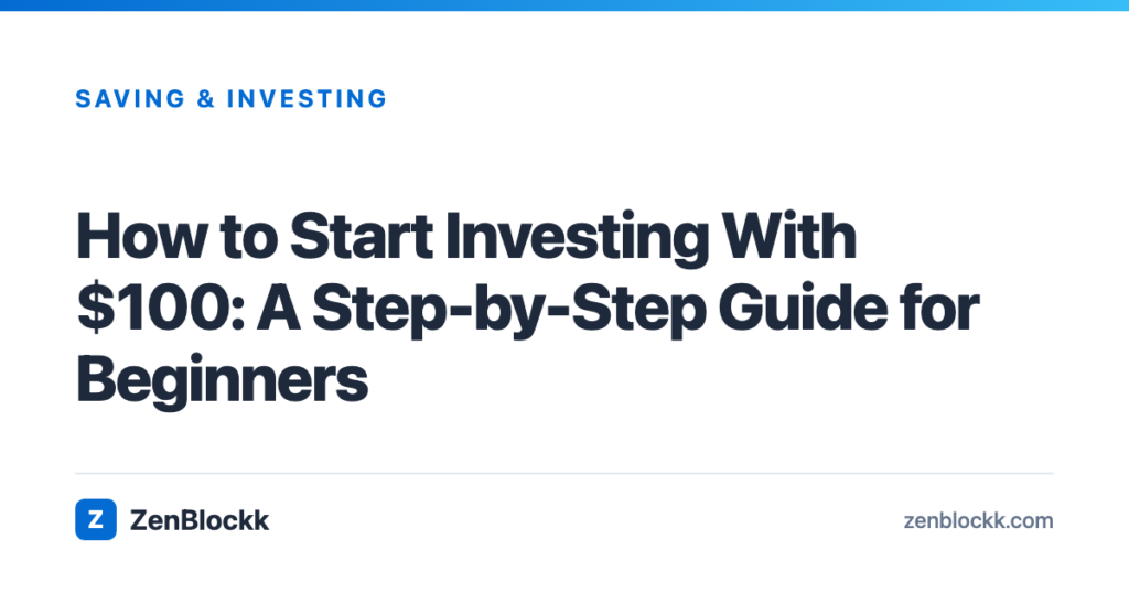 How to Start Investing With $100: A Step-by-Step Guide for Beginners