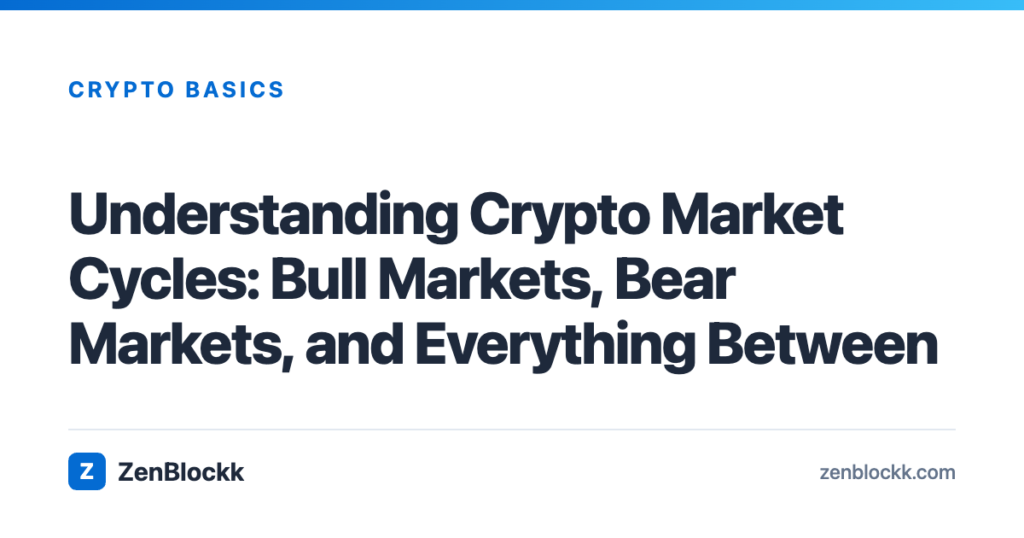 Understanding Crypto Market Cycles: Bull Markets, Bear Markets, and Everything Between