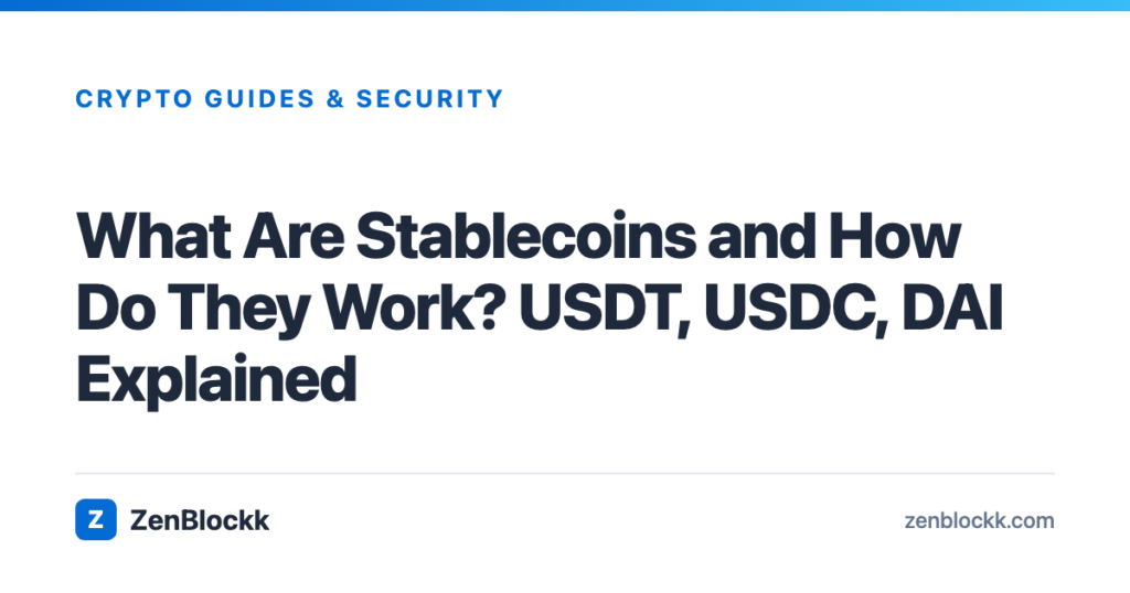 What Are Stablecoins and How Do They Work? USDT, USDC, DAI Explained
