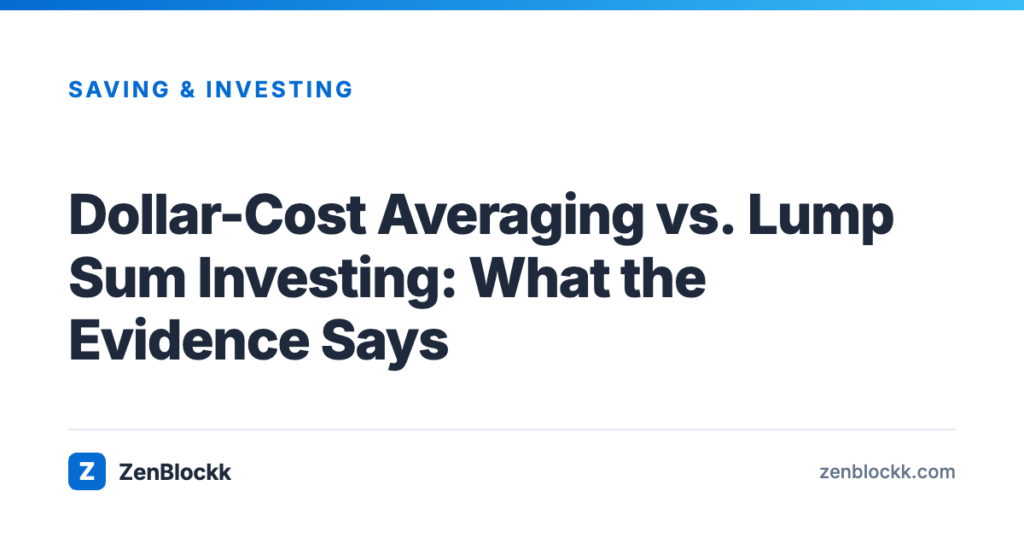 Dollar-Cost Averaging vs. Lump Sum Investing: What the Evidence Says – ZenBlockk