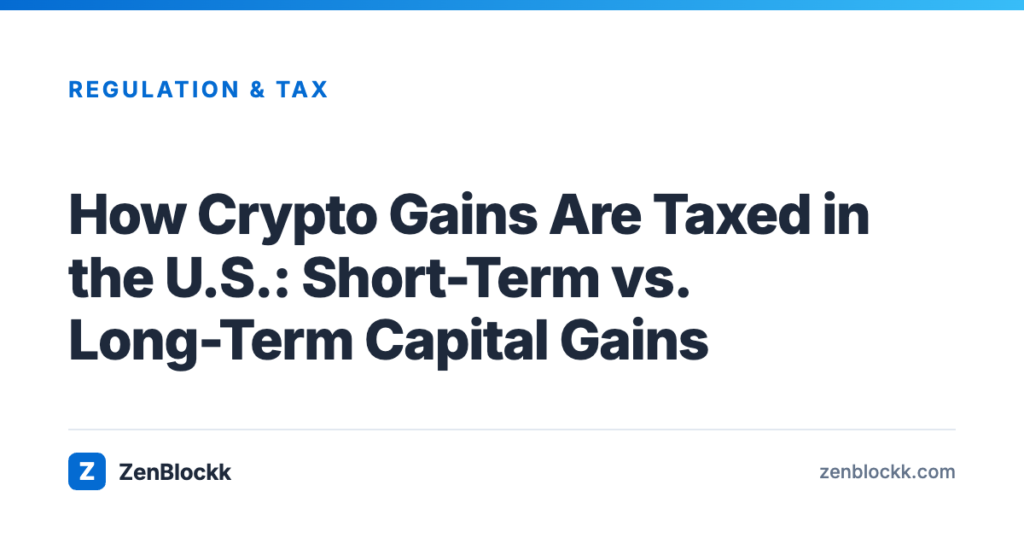 How Crypto Gains Are Taxed in the U.S.: Short-Term vs. Long-Term Capital Gains – ZenBlockk