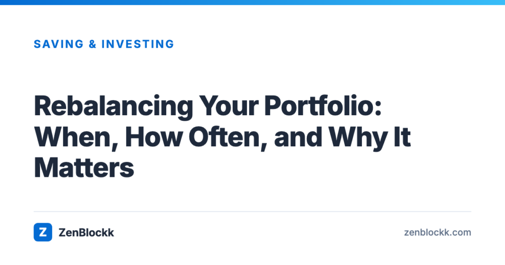 Rebalancing Your Portfolio: When, How Often, and Why It Matters – ZenBlockk