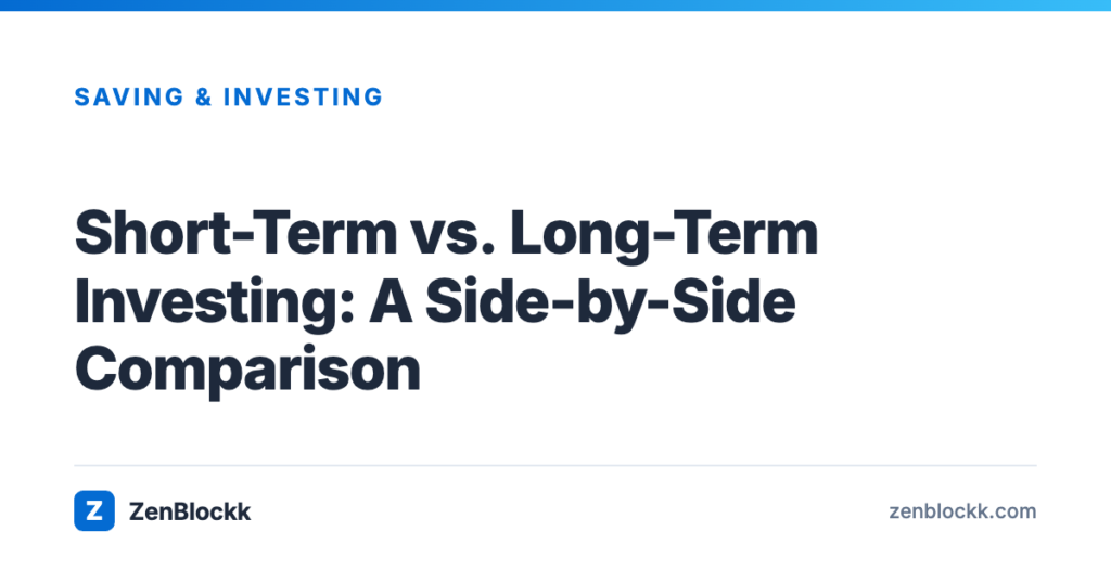 Short-Term vs. Long-Term Investing: A Side-by-Side Comparison – ZenBlockk